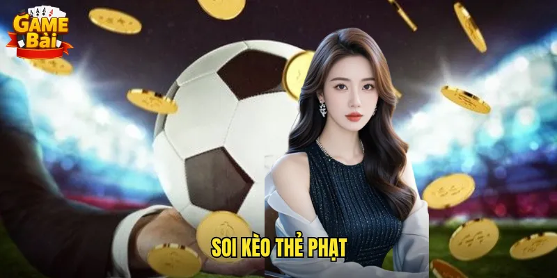 Chinh Phục Soi Kèo Thẻ Phạt Game Bài Với Tỷ Lệ Thắng Vượt Trội 6 soi kèo thẻ phạt