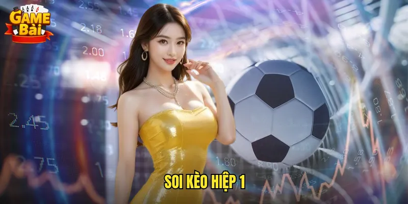 Chiến Thuật Soi Kèo Hiệp 1 Game Bài Mang Lại Lợi Nhuận Khủng 3 soi kèo hiệp 1