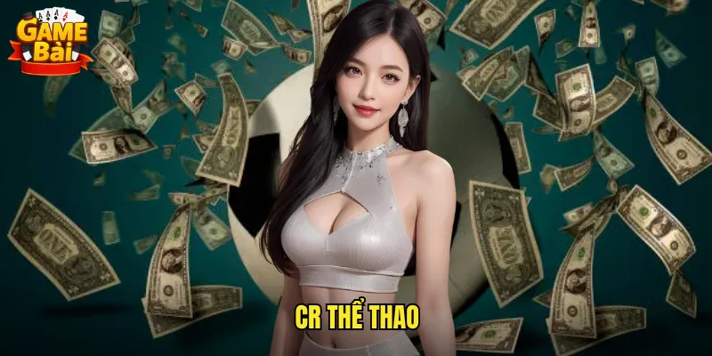 Khám Phá CR Thể Thao Game Bài Nền Tảng Cá Cược Đẳng Cấp Quốc Tế 9 CR Thể Thao