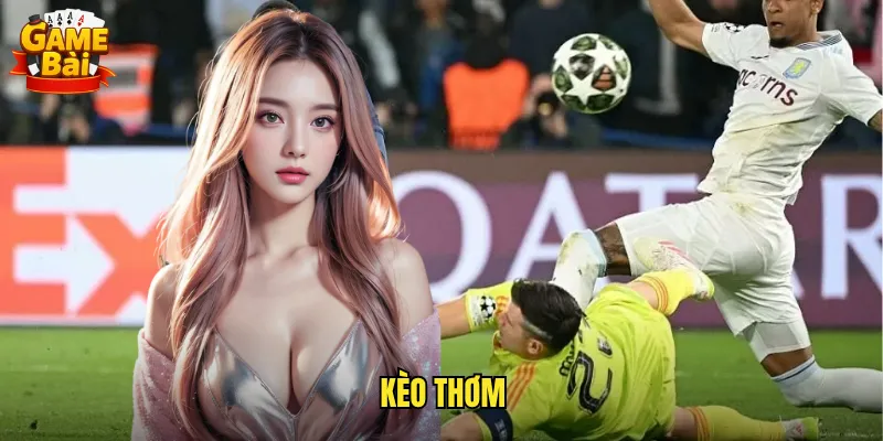 Săn Lùng Kèo Thơm Game Bài Cơ Hội Vàng Cho Dân Cá Cược 8 kèo thơm