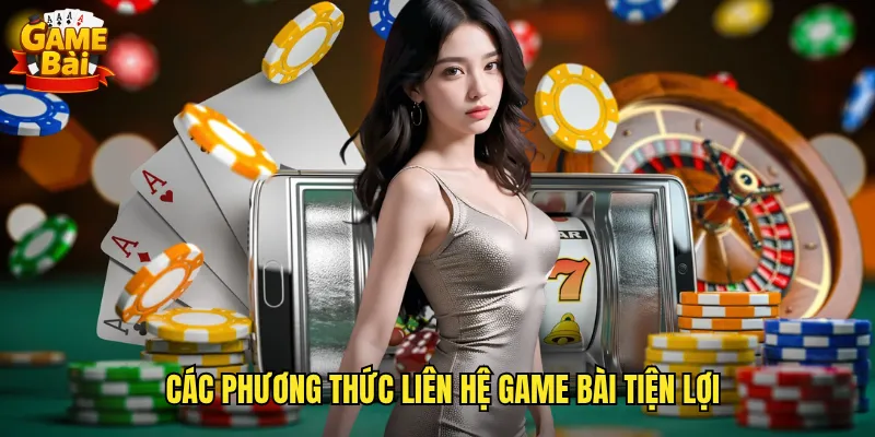 Liên Hệ Game Bài Kênh Hỗ Trợ Nhanh Chóng Và Hiệu Quả 24/7 1 Các phương thức liên hệ game bài tiện lợi