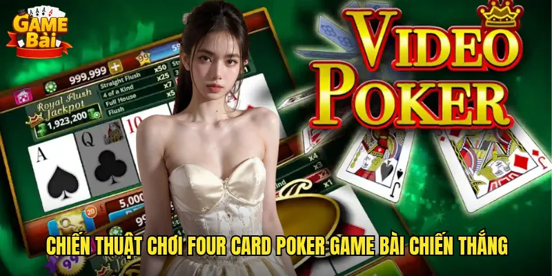 Four Card Poker Game Bài Biến Thể Poker Bốn Lá Đầy Thử Thách 3 Chiến thuật chơi Four Card Poker game bài chiến thắng