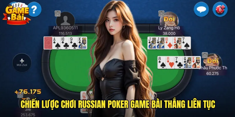 Russian Poker Bài Phiên Bản Poker Nga Đầy Bất Ngờ 3 Chiến lược chơi Russian Poker game bài thắng liên tục