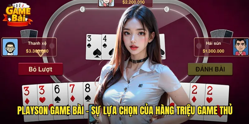 Trải Nghiệm Playson Game Bài Đẳng Cấp Giải Trí Chuyên Nghiệp Hàng Đầu 2 Playson Game Bài - Sự Lựa Chọn Của Hàng Triệu Game Thủ