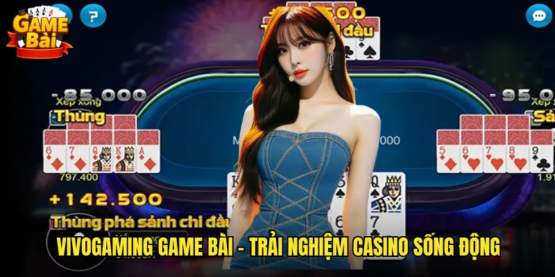 Vivogaming Game Bài Sân Chơi Casino Trực Tuyến Chất Lượng Hàng Đầu Việt Nam 2 Vivogaming Game Bài - Trải Nghiệm Casino Sống Động