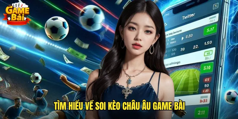 Hướng Dẫn Soi Kèo Châu Âu Game Bài Dễ Hiểu Cho Người Mới Bắt Đầu 2 Tìm Hiểu Về Soi Kèo Châu Âu Game Bài